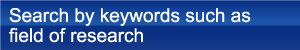 Search by keywords such as field of research Search by keywords such as field of research